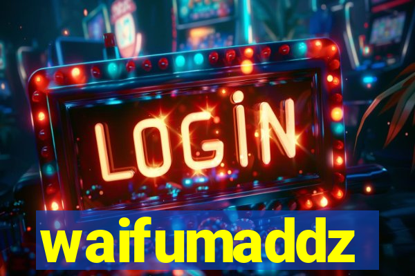 waifumaddz