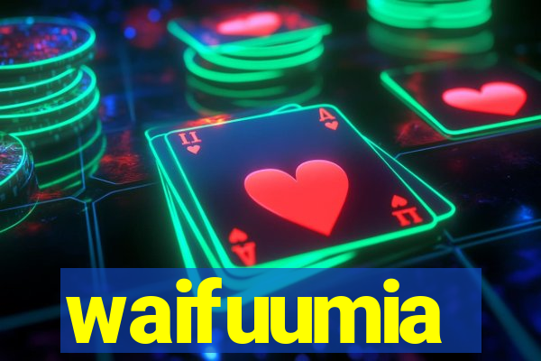 waifuumia
