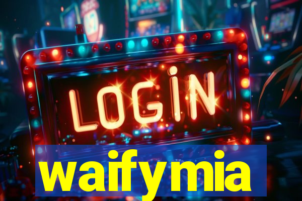 waifymia