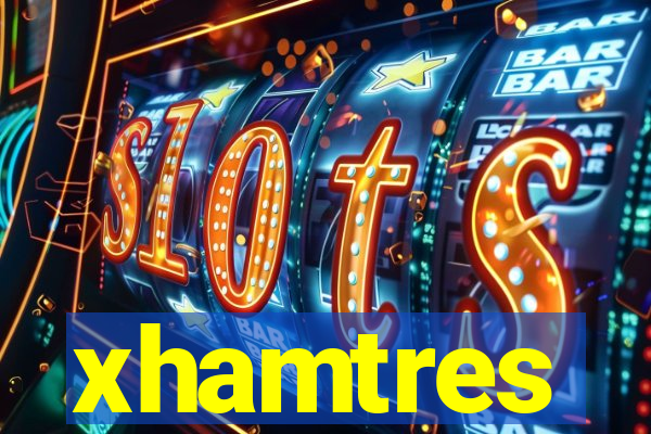 xhamtres