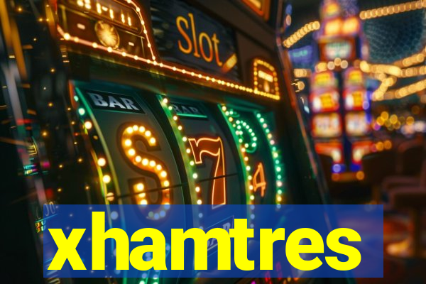 xhamtres