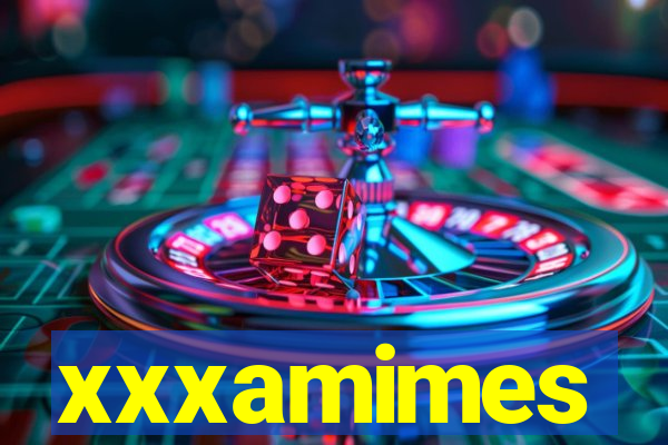 xxxamimes