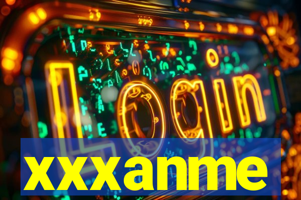 xxxanme