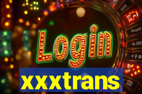 xxxtrans