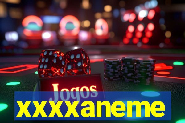 xxxxaneme