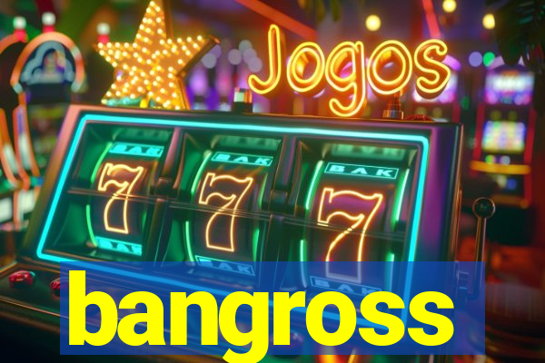 bangross