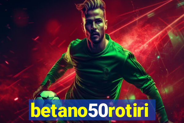 betano50rotiri