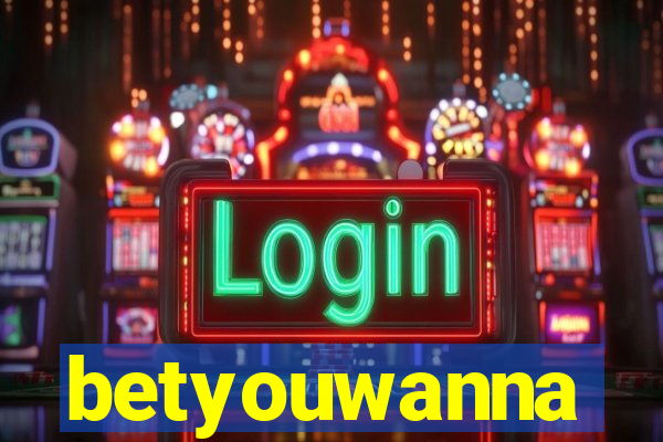 betyouwanna
