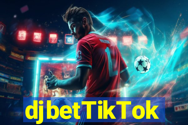 djbetTikTok