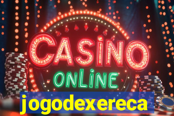 jogodexereca