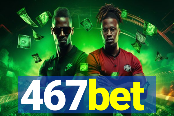 467bet