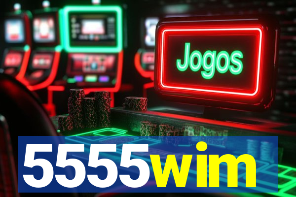 5555wim