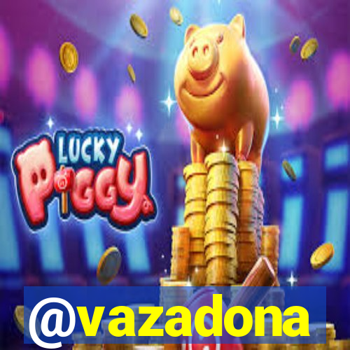 @vazadona