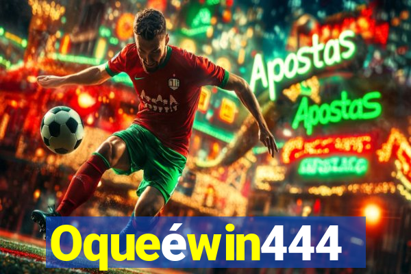 Oqueéwin444