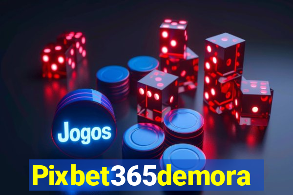 Pixbet365demora