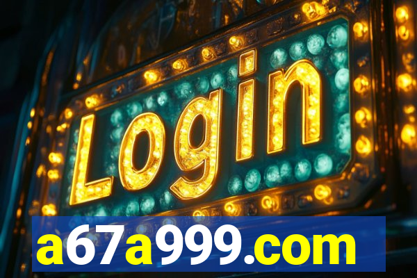 a67a999.com