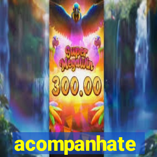 acompanhate