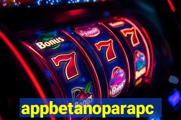 appbetanoparapc