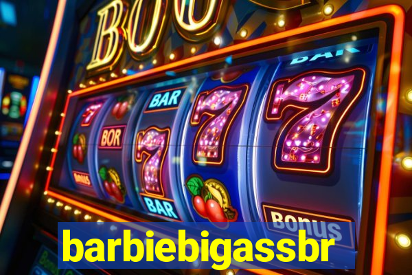 barbiebigassbr