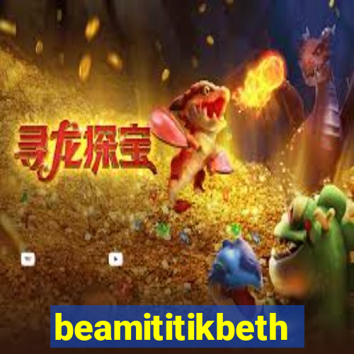 beamititikbeth