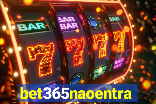 bet365naoentra