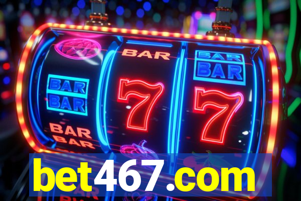 bet467.com