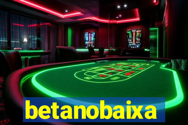 betanobaixa