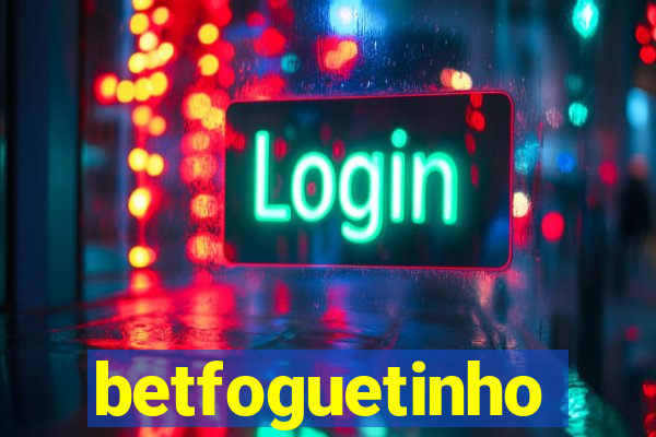 betfoguetinho