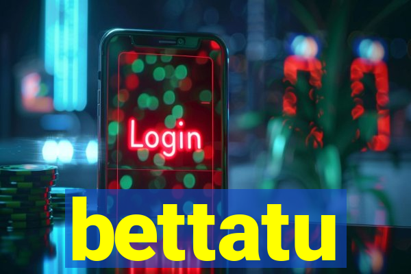 bettatu