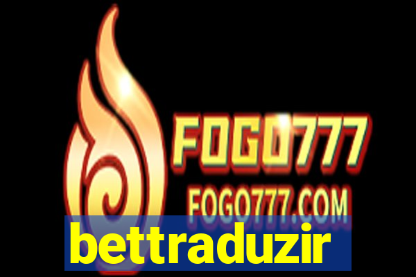 bettraduzir