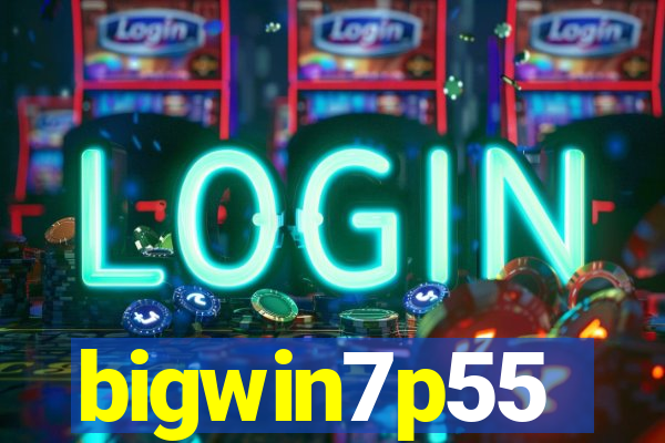 bigwin7p55