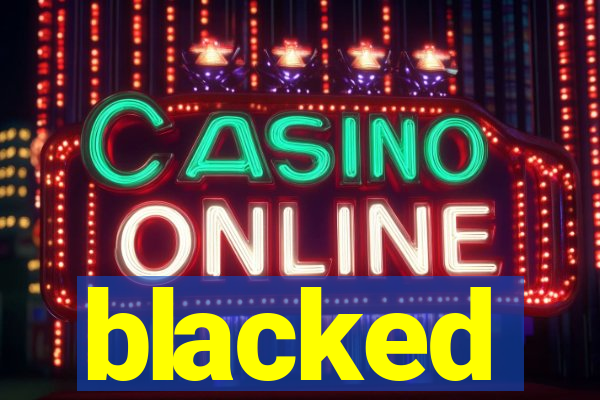 blacked