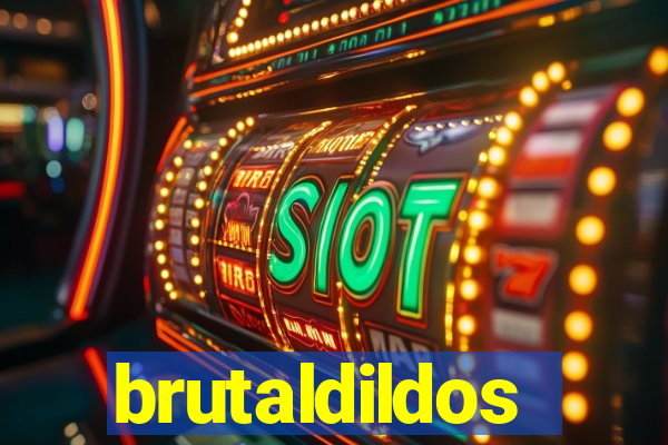 brutaldildos