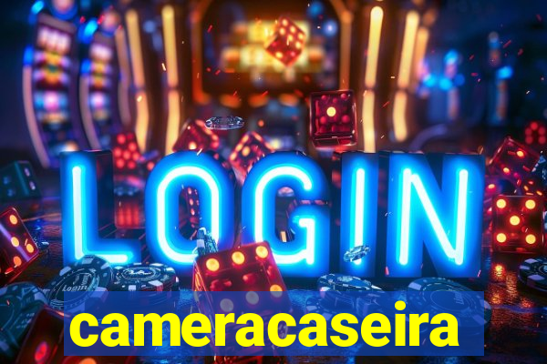 cameracaseira