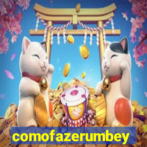 comofazerumbey