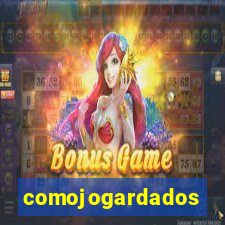 comojogardados