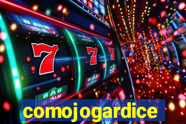 comojogardice