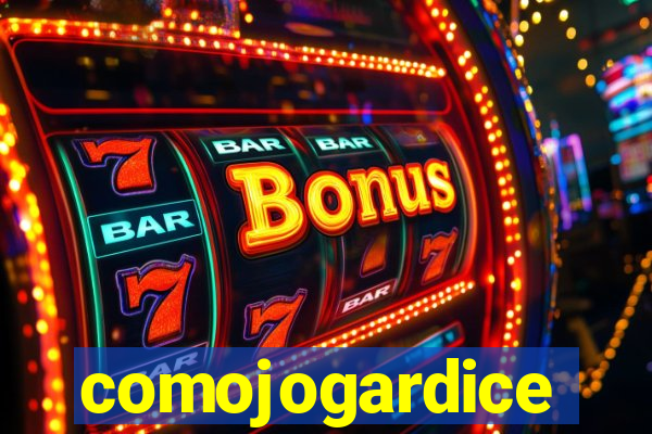 comojogardice