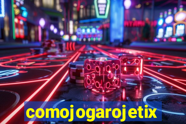 comojogarojetix