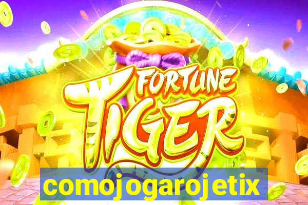 comojogarojetix