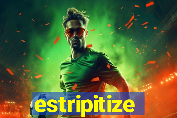 estripitize
