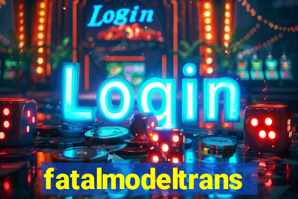 fatalmodeltrans