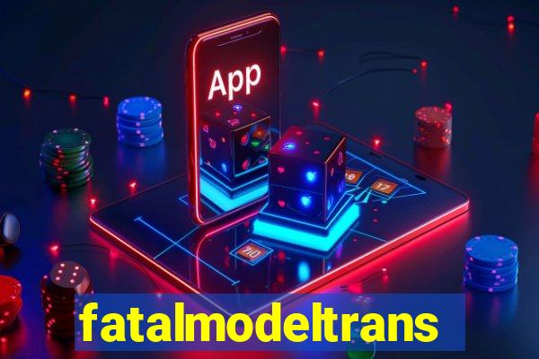 fatalmodeltrans