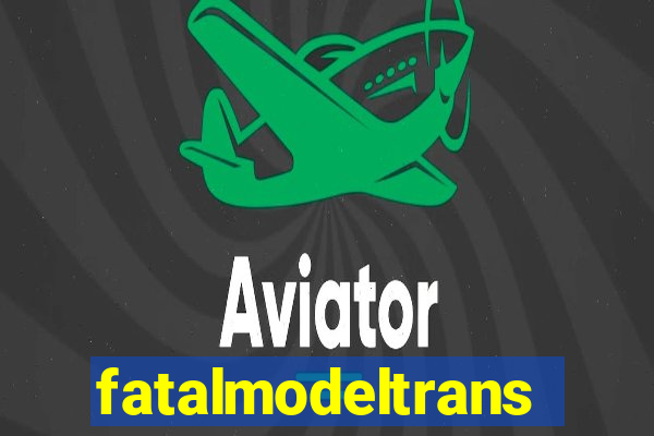 fatalmodeltrans