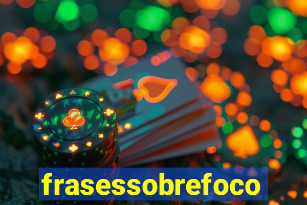 frasessobrefoco