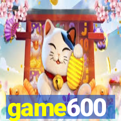 game600