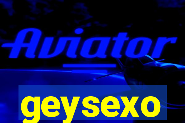 geysexo