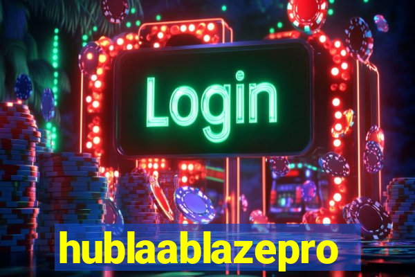 hublaablazepro
