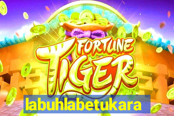labuhlabetukara