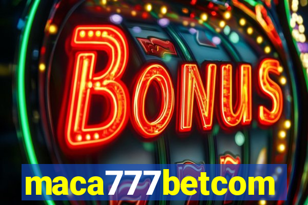 maca777betcom